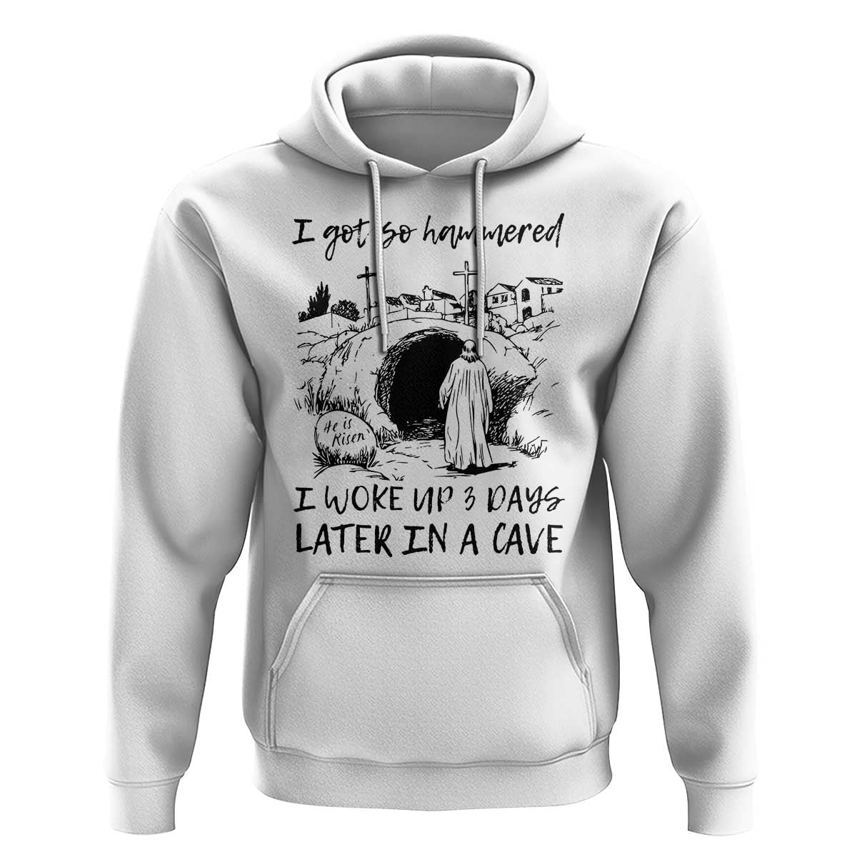 Funny I Got So Hammered I Woke Up 3 Days Later In A Cave Hoodie Christian Easter Day Religious