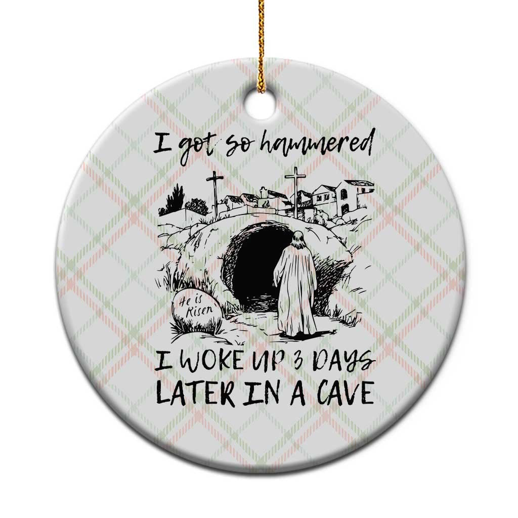 Funny I Got So Hammered I Woke Up 3 Days Later In A Cave Ceramic Ornament Christian Easter Day Religious - Wonder Print Shop