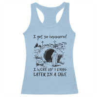 Funny I Got So Hammered I Woke Up 3 Days Later In A Cave Racerback Tank Top Christian Easter Day Religious