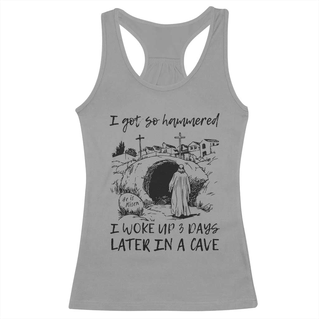 Funny I Got So Hammered I Woke Up 3 Days Later In A Cave Racerback Tank Top Christian Easter Day Religious