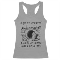 Funny I Got So Hammered I Woke Up 3 Days Later In A Cave Racerback Tank Top Christian Easter Day Religious