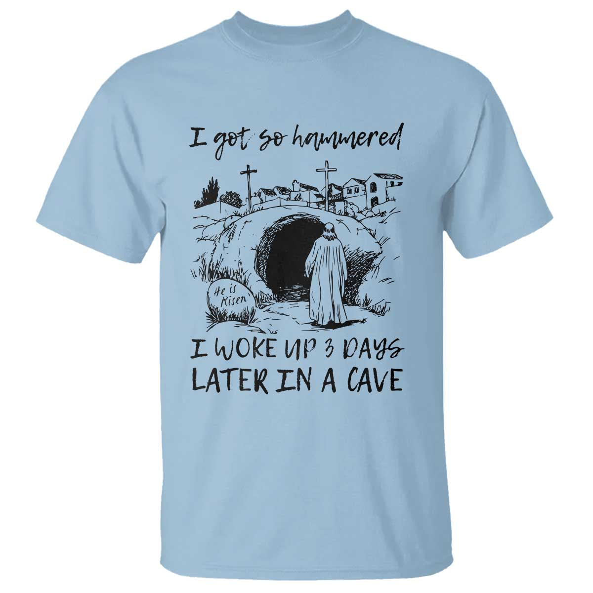 Funny I Got So Hammered I Woke Up 3 Days Later In A Cave T Shirt Christian Easter Day Religious