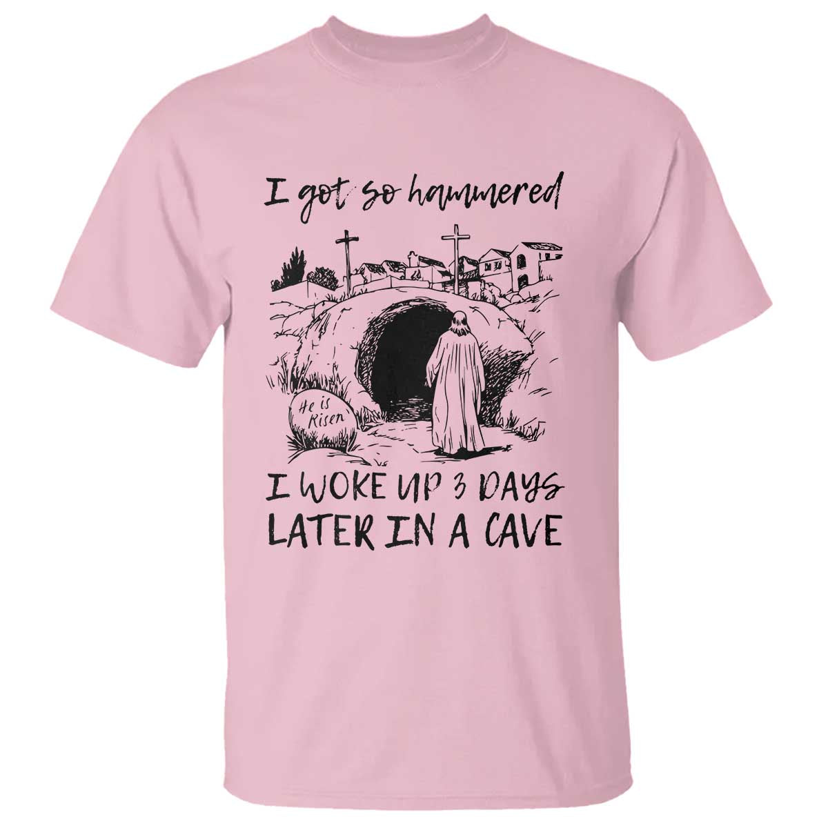 Funny I Got So Hammered I Woke Up 3 Days Later In A Cave T Shirt Christian Easter Day Religious