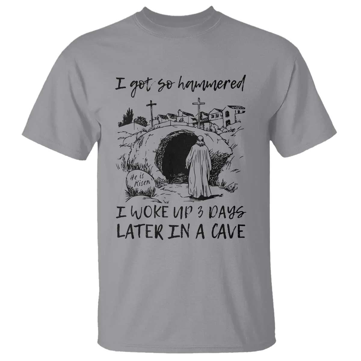 Funny I Got So Hammered I Woke Up 3 Days Later In A Cave T Shirt Christian Easter Day Religious