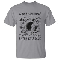 Funny I Got So Hammered I Woke Up 3 Days Later In A Cave T Shirt Christian Easter Day Religious