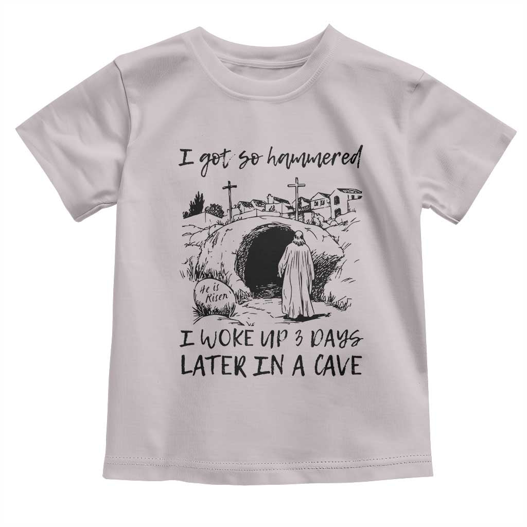 Funny I Got So Hammered I Woke Up 3 Days Later In A Cave Toddler T Shirt Christian Easter Day Religious