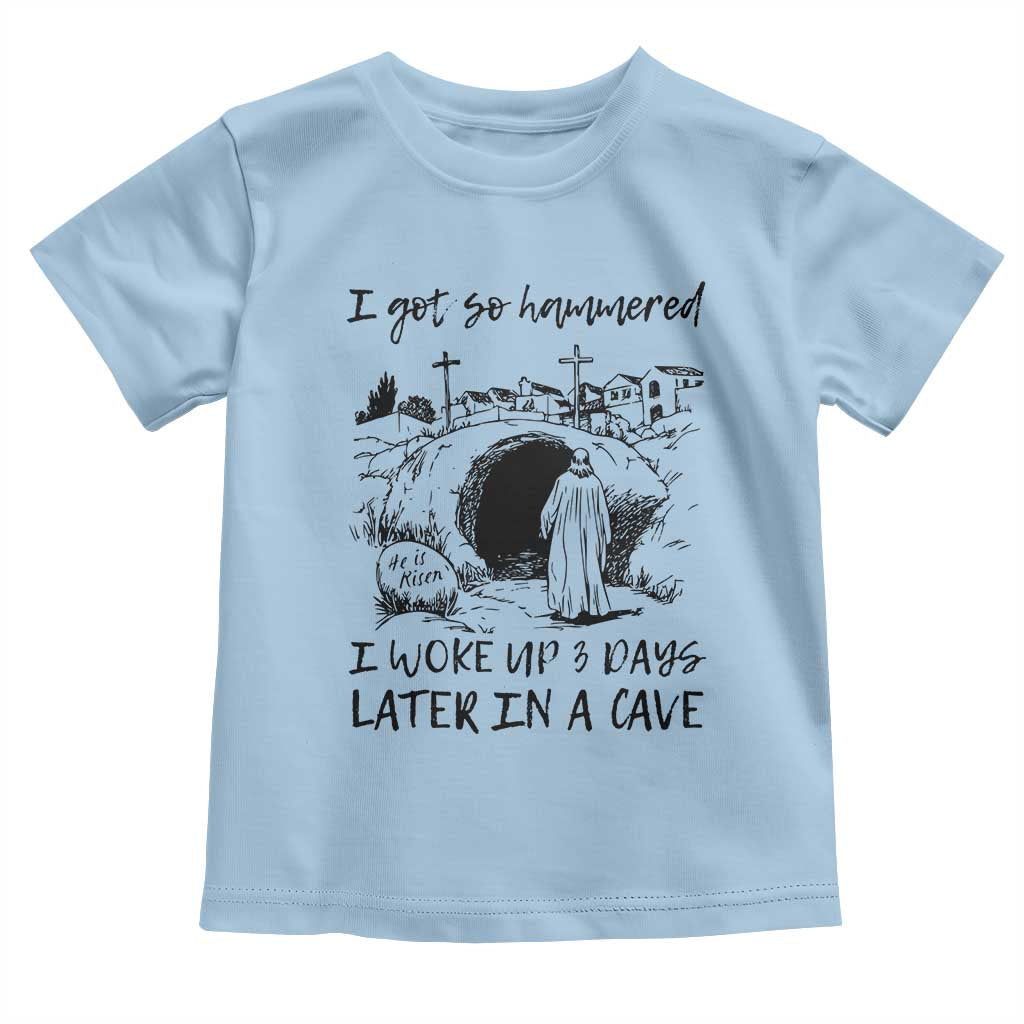 Funny I Got So Hammered I Woke Up 3 Days Later In A Cave Toddler T Shirt Christian Easter Day Religious