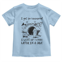 Funny I Got So Hammered I Woke Up 3 Days Later In A Cave Toddler T Shirt Christian Easter Day Religious