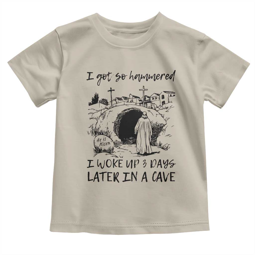 Funny I Got So Hammered I Woke Up 3 Days Later In A Cave Toddler T Shirt Christian Easter Day Religious