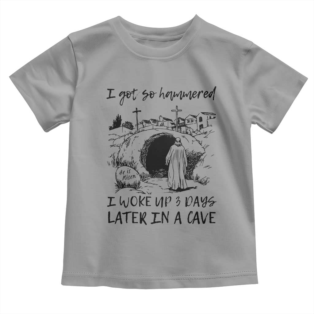 Funny I Got So Hammered I Woke Up 3 Days Later In A Cave Toddler T Shirt Christian Easter Day Religious