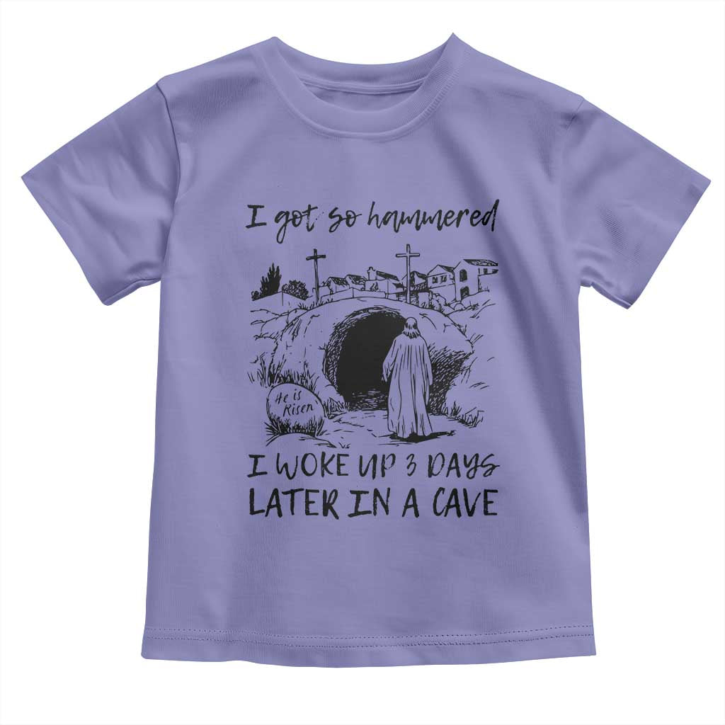 Funny I Got So Hammered I Woke Up 3 Days Later In A Cave Toddler T Shirt Christian Easter Day Religious