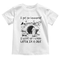 Funny I Got So Hammered I Woke Up 3 Days Later In A Cave Toddler T Shirt Christian Easter Day Religious