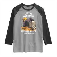 Christian Easter Day Religious Stone Raglan Shirt I Got So Hammered I Woke Up 3 Days Later In A Cave