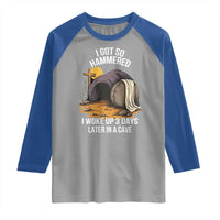 Christian Easter Day Religious Stone Raglan Shirt I Got So Hammered I Woke Up 3 Days Later In A Cave