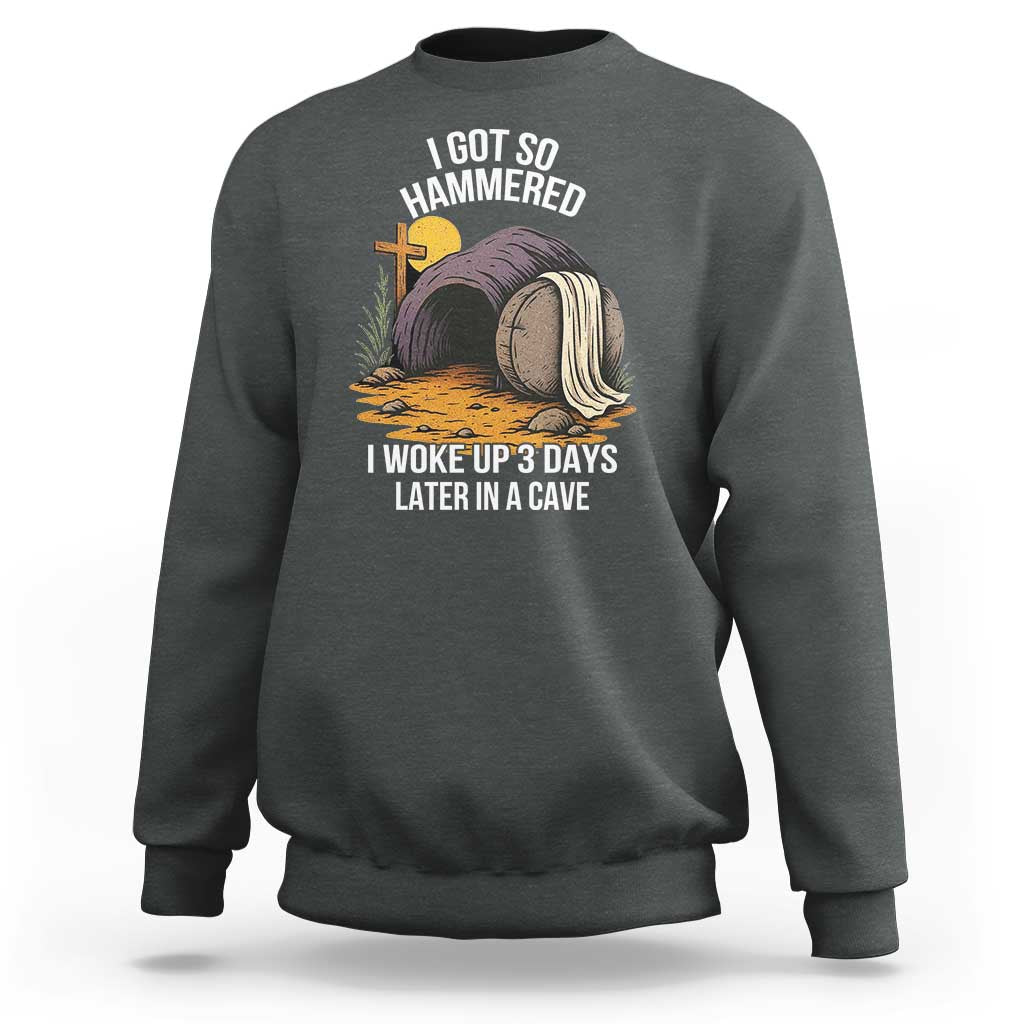 Christian Easter Day Religious Stone Sweatshirt I Got So Hammered I Woke Up 3 Days Later In A Cave