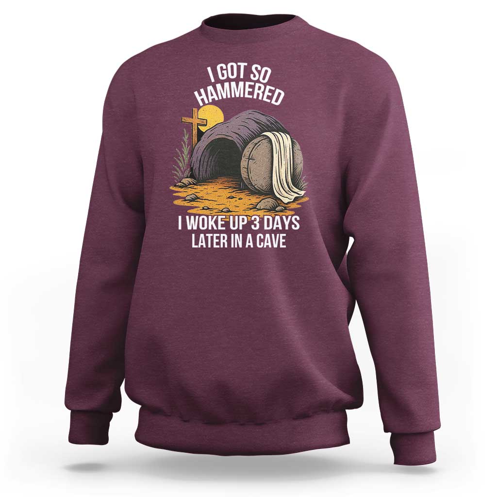 Christian Easter Day Religious Stone Sweatshirt I Got So Hammered I Woke Up 3 Days Later In A Cave