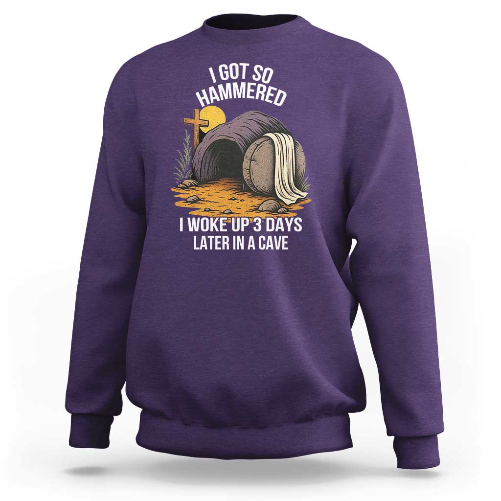 Christian Easter Day Religious Stone Sweatshirt I Got So Hammered I Woke Up 3 Days Later In A Cave
