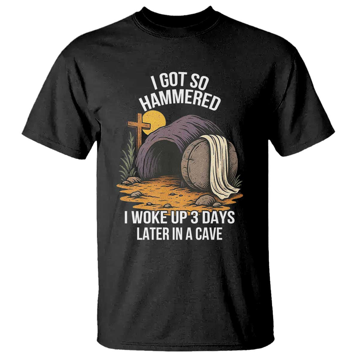 Christian Easter Day Religious Stone T Shirt I Got So Hammered I Woke Up 3 Days Later In A Cave