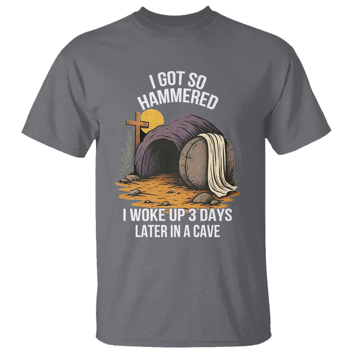 Christian Easter Day Religious Stone T Shirt I Got So Hammered I Woke Up 3 Days Later In A Cave