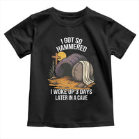 Christian Easter Day Religious Stone Toddler T Shirt I Got So Hammered I Woke Up 3 Days Later In A Cave