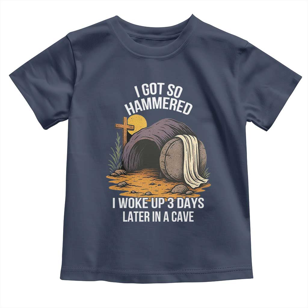 Christian Easter Day Religious Stone Toddler T Shirt I Got So Hammered I Woke Up 3 Days Later In A Cave