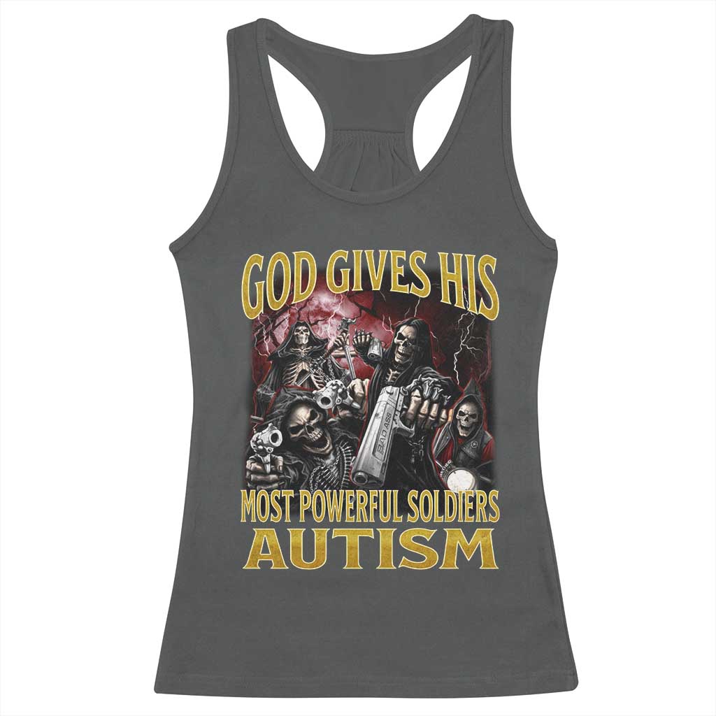 God Gives His Most Powerful Soldiers Autism Racerback Tank Top Funny Hard Skeleton Meme