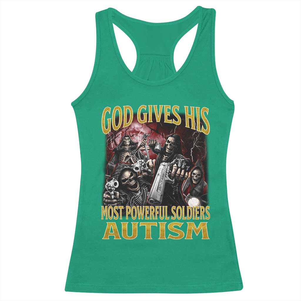 God Gives His Most Powerful Soldiers Autism Racerback Tank Top Funny Hard Skeleton Meme