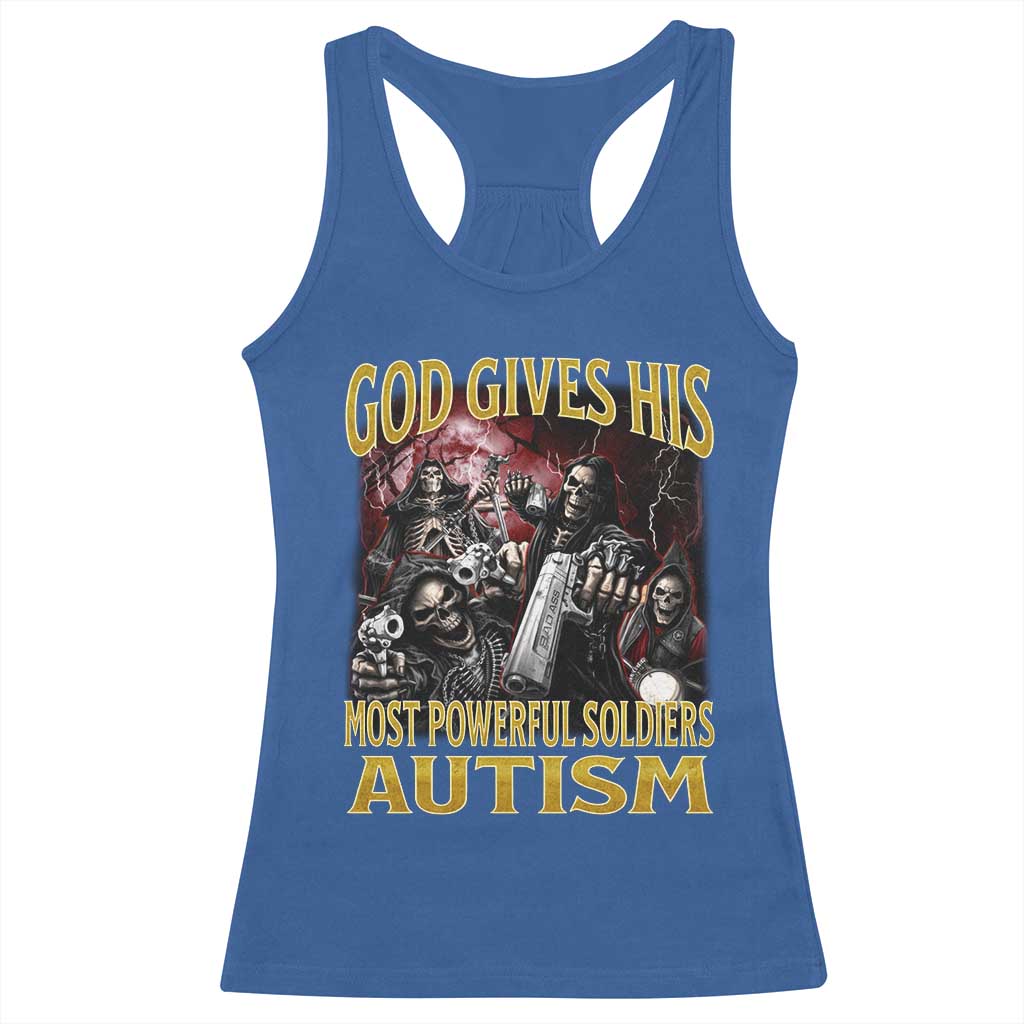 God Gives His Most Powerful Soldiers Autism Racerback Tank Top Funny Hard Skeleton Meme