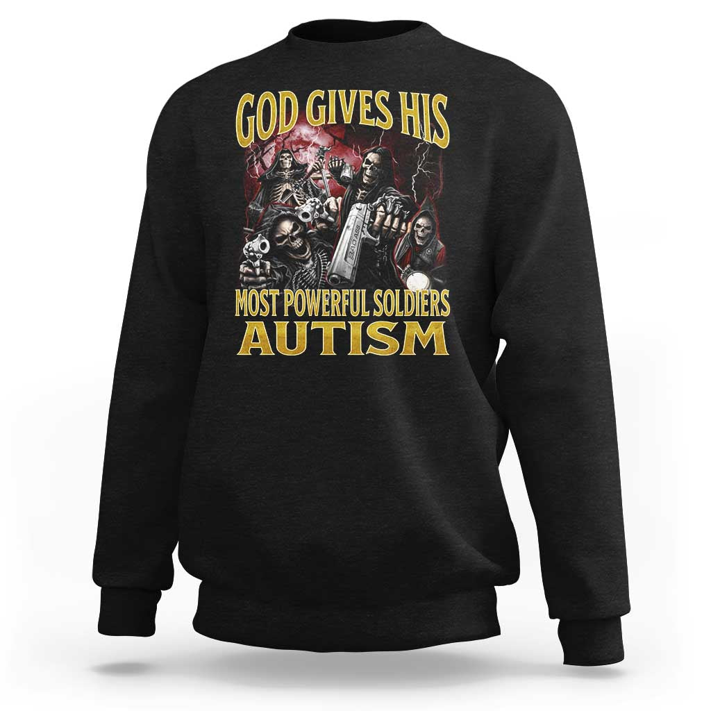 God Gives His Most Powerful Soldiers Autism Sweatshirt Funny Hard Skeleton Meme
