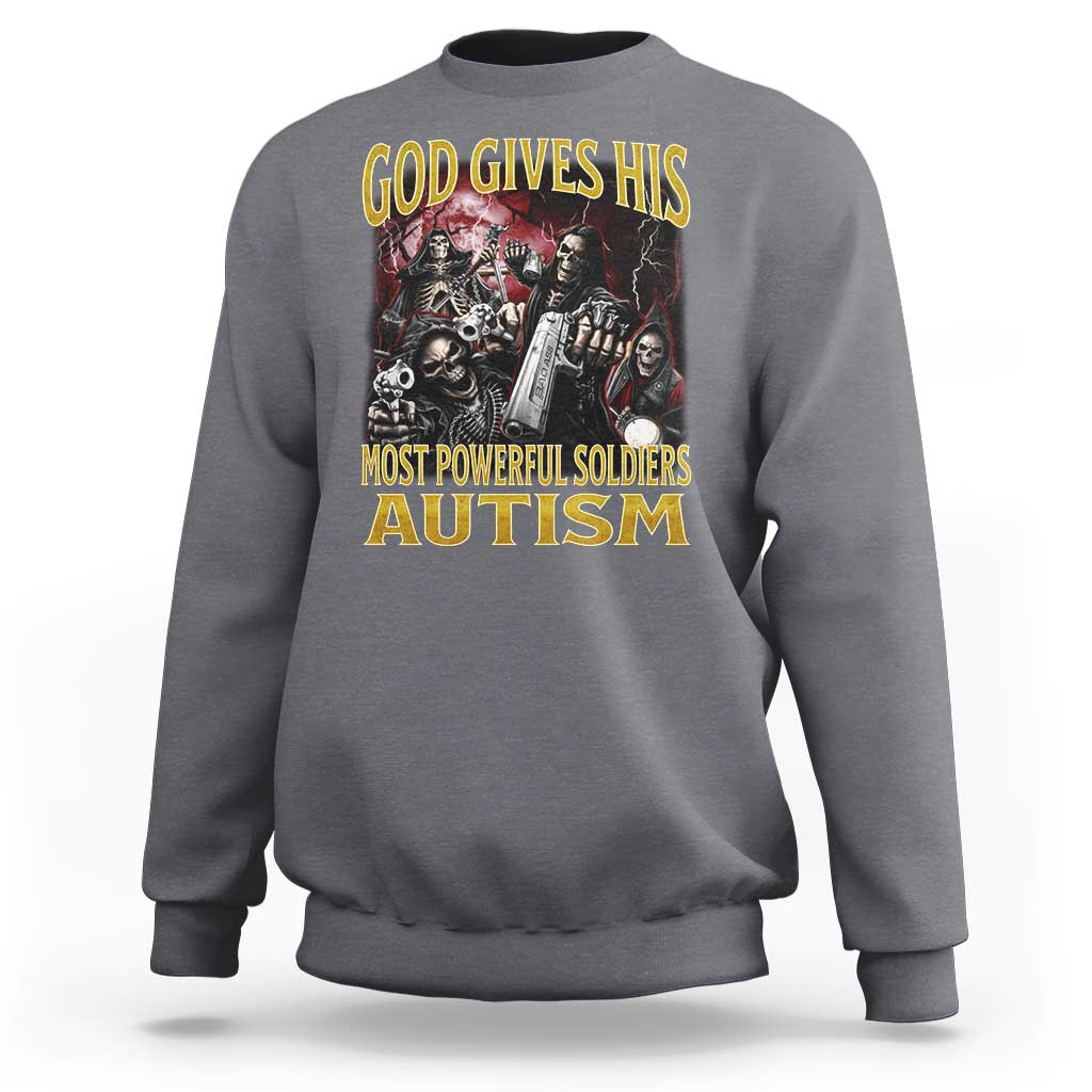 God Gives His Most Powerful Soldiers Autism Sweatshirt Funny Hard Skeleton Meme