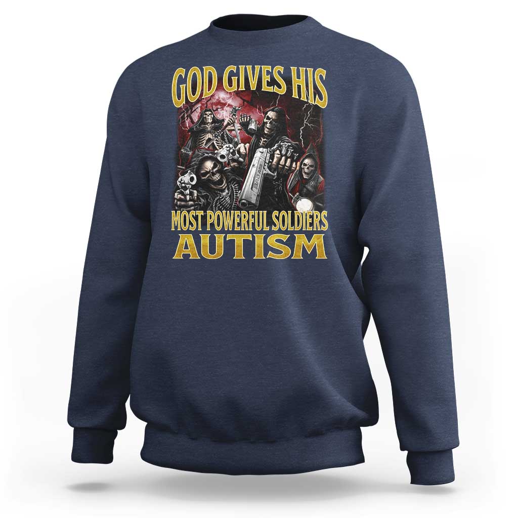 God Gives His Most Powerful Soldiers Autism Sweatshirt Funny Hard Skeleton Meme