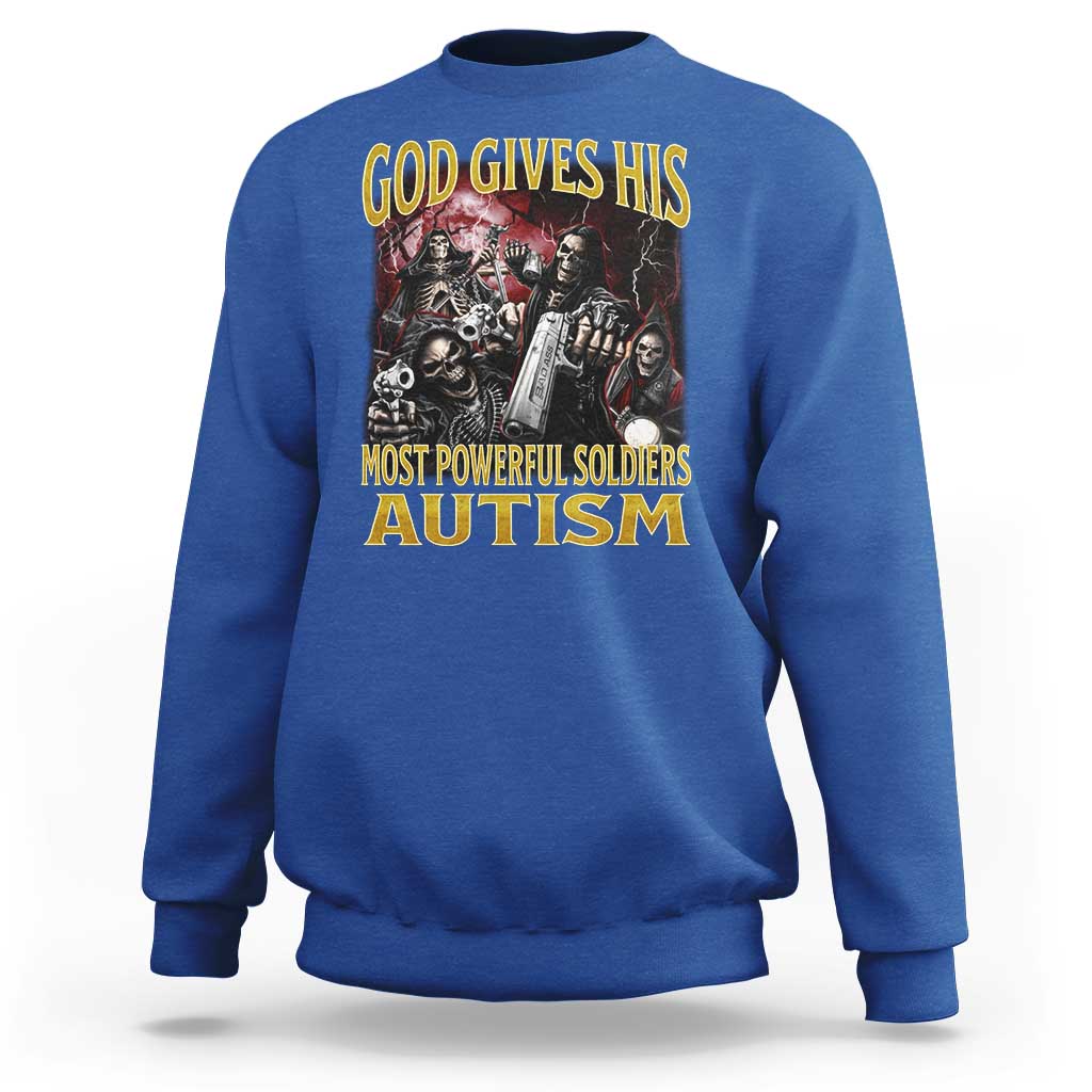 God Gives His Most Powerful Soldiers Autism Sweatshirt Funny Hard Skeleton Meme
