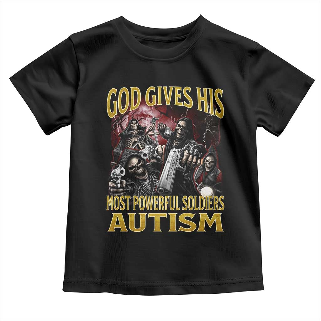 God Gives His Most Powerful Soldiers Autism Toddler T Shirt Funny Hard Skeleton Meme