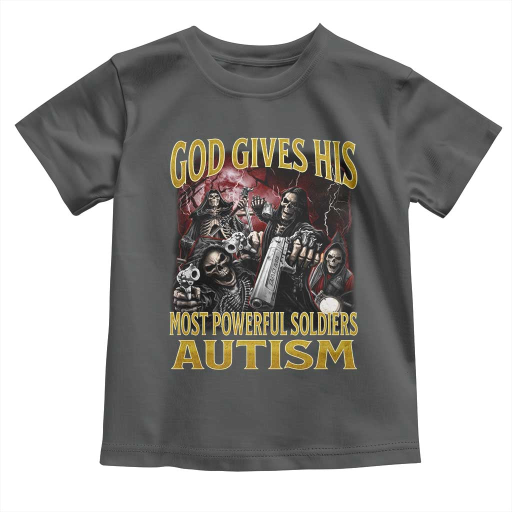 God Gives His Most Powerful Soldiers Autism Toddler T Shirt Funny Hard Skeleton Meme
