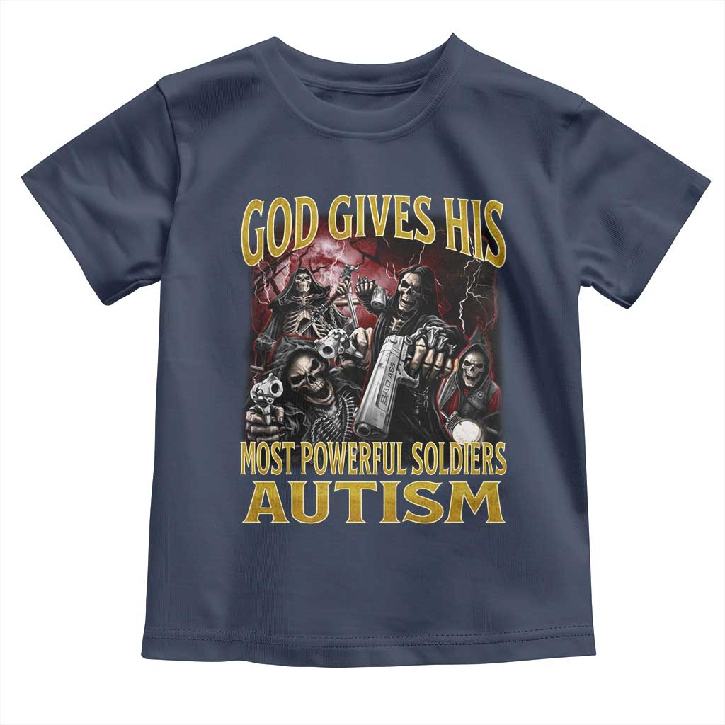 God Gives His Most Powerful Soldiers Autism Toddler T Shirt Funny Hard Skeleton Meme