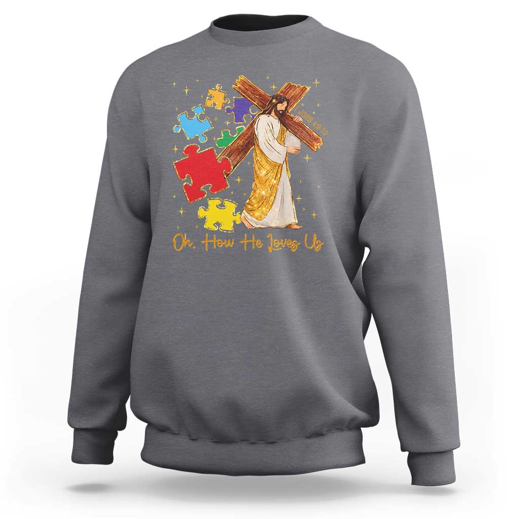 Autism Awareness Jesus Sweatshirt Oh How He Loves Us Christian Bible Verse