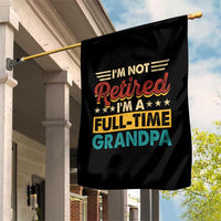 I Am Not Retired I Am A Full Time Grandpa Garden Flag Funny Retirement Grandfather Father's Day