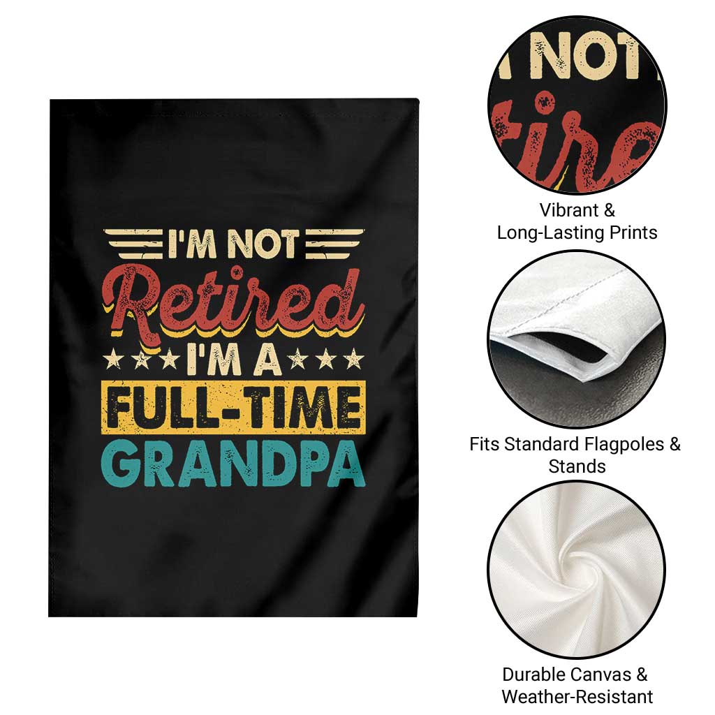 I Am Not Retired I Am A Full Time Grandpa Garden Flag Funny Retirement Grandfather Father's Day