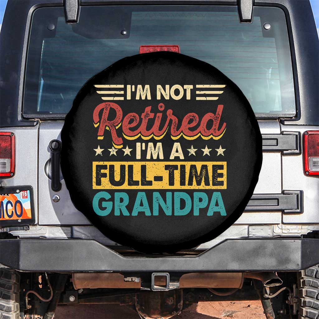 I Am Not Retired I Am A Full Time Grandpa Spare Tire Cover Funny Retirement Grandfather Father's Day