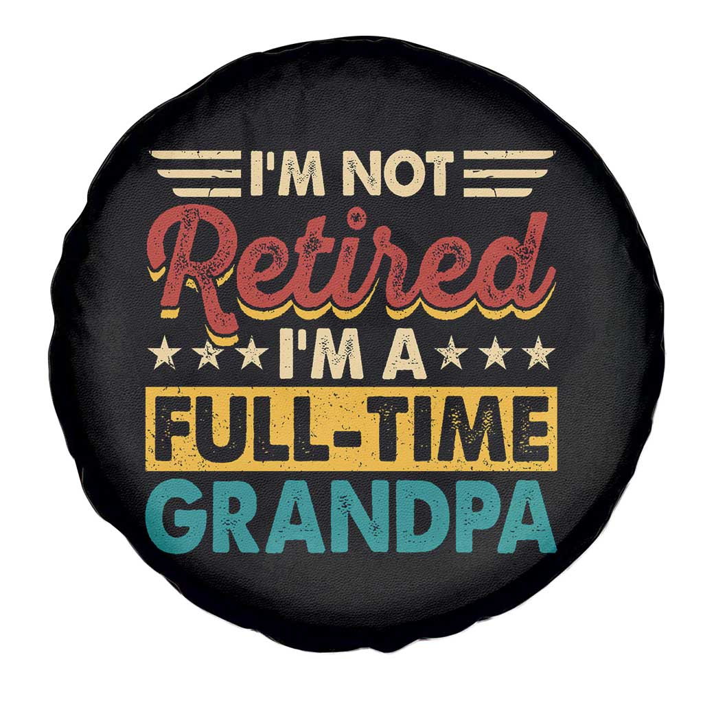 I Am Not Retired I Am A Full Time Grandpa Spare Tire Cover Funny Retirement Grandfather Father's Day