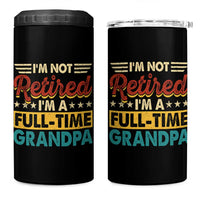 I Am Not Retired I Am A Full Time Grandpa 4 in 1 Can Cooler Tumbler Funny Retirement Grandfather Father's Day