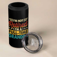 I Am Not Retired I Am A Full Time Grandpa 4 in 1 Can Cooler Tumbler Funny Retirement Grandfather Father's Day