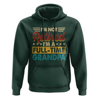 I Am Not Retired I Am A Full Time Grandpa Hoodie Funny Retirement Grandfather Father's Day