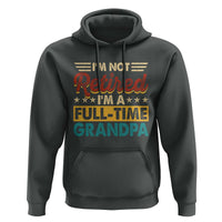 I Am Not Retired I Am A Full Time Grandpa Hoodie Funny Retirement Grandfather Father's Day