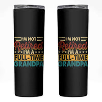 I Am Not Retired I Am A Full Time Grandpa Skinny Tumbler Funny Retirement Grandfather Father's Day