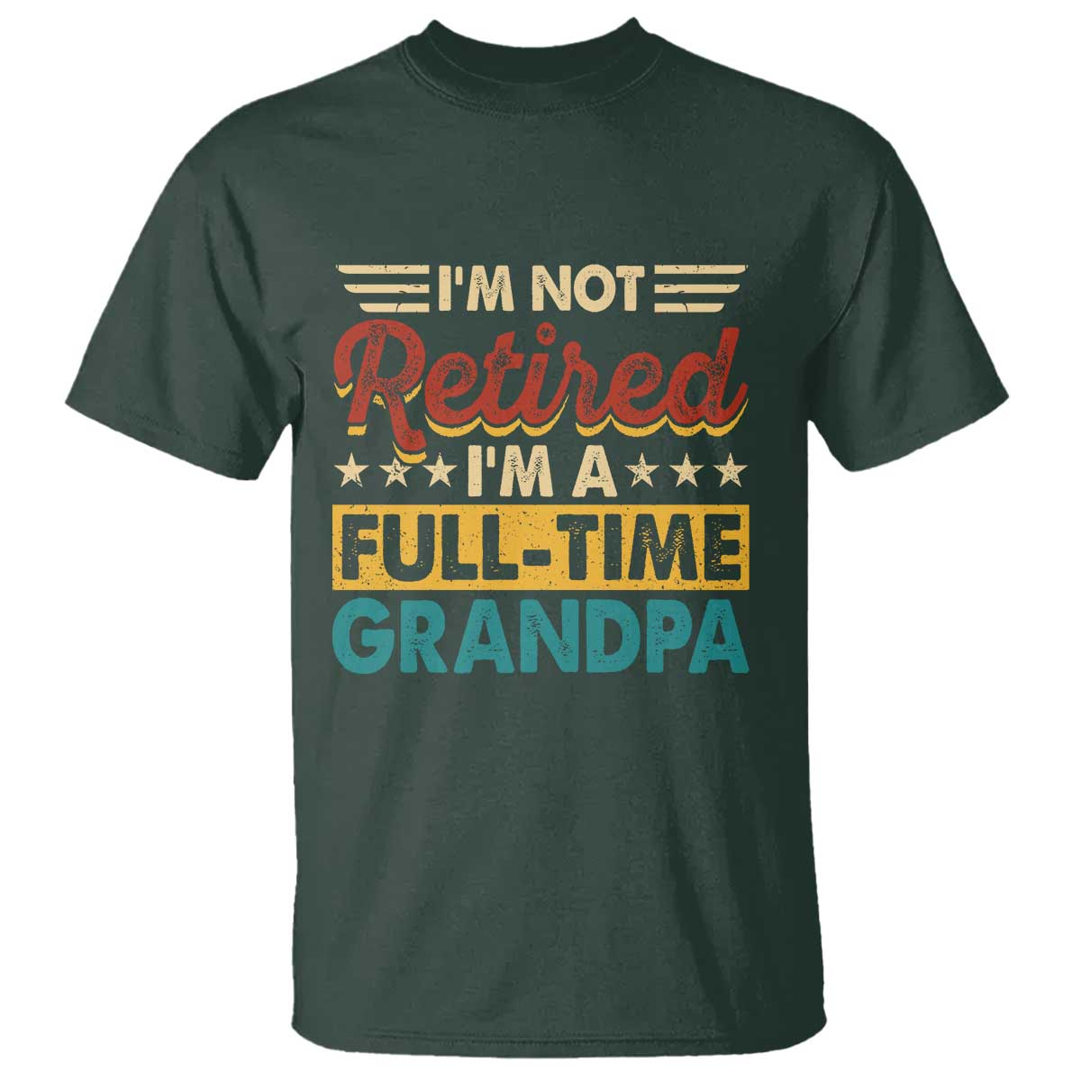 I Am Not Retired I Am A Full Time Grandpa T Shirt Funny Retirement Grandfather Father's Day