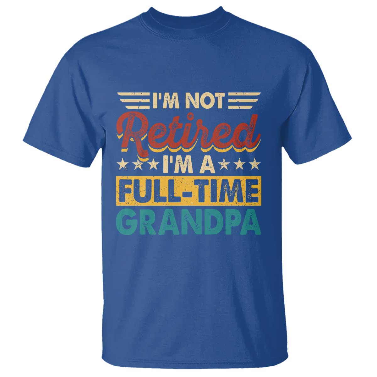 I Am Not Retired I Am A Full Time Grandpa T Shirt Funny Retirement Grandfather Father's Day