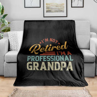 I Am Not Retired I Am A Professional Grandpa Throw Blanket Funny Retirement Grandfather Father's Day
