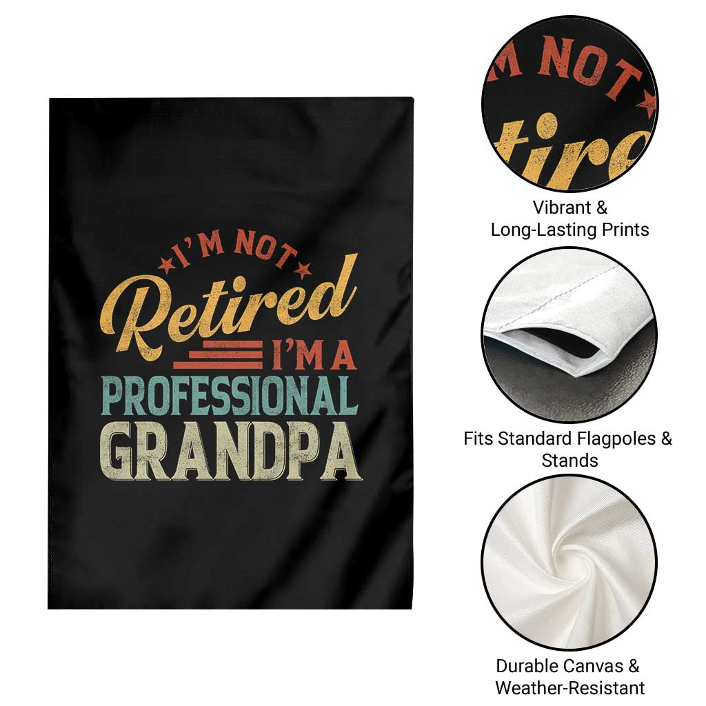 I Am Not Retired I Am A Professional Grandpa Garden Flag Funny Retirement Grandfather Father's Day