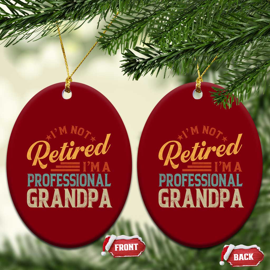 I Am Not Retired I Am A Professional Grandpa Ceramic Ornament Funny Retirement Grandfather Father's Day